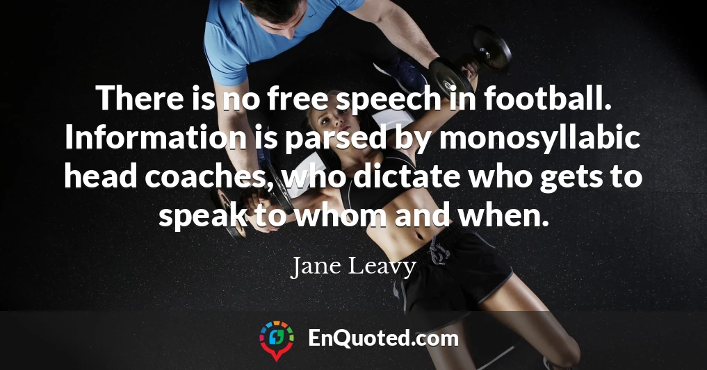 There is no free speech in football. Information is parsed by monosyllabic head coaches, who dictate who gets to speak to whom and when.