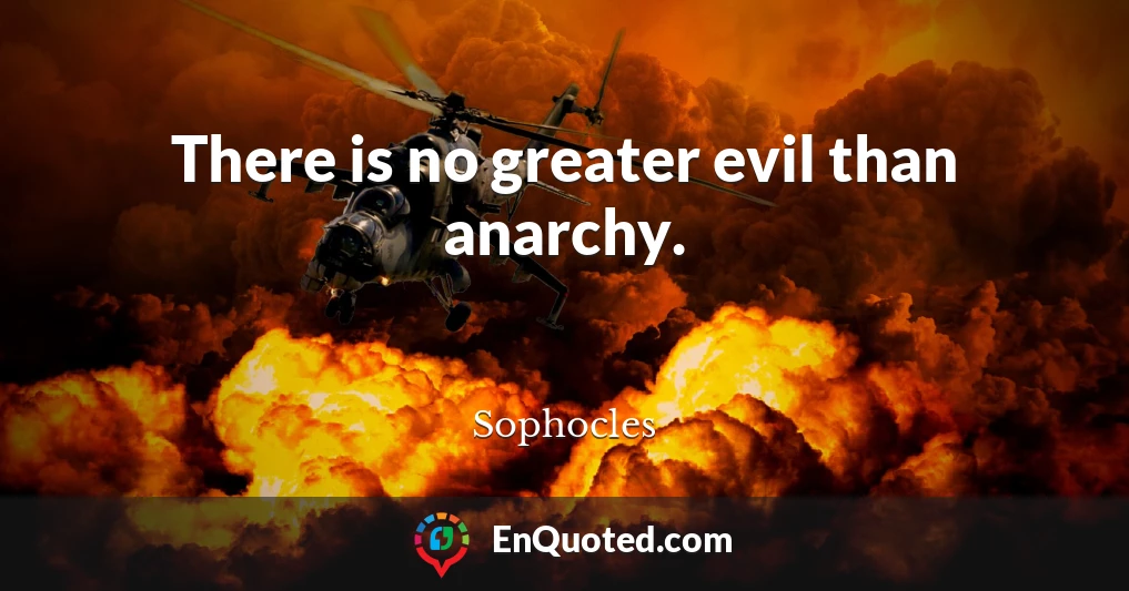 There is no greater evil than anarchy.