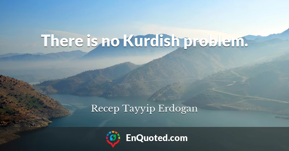 There is no Kurdish problem.