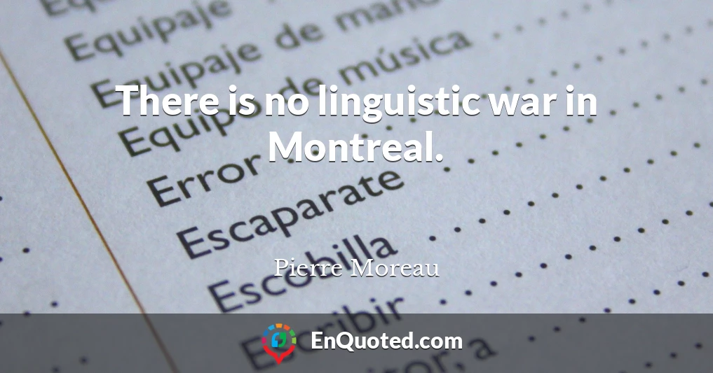 There is no linguistic war in Montreal.