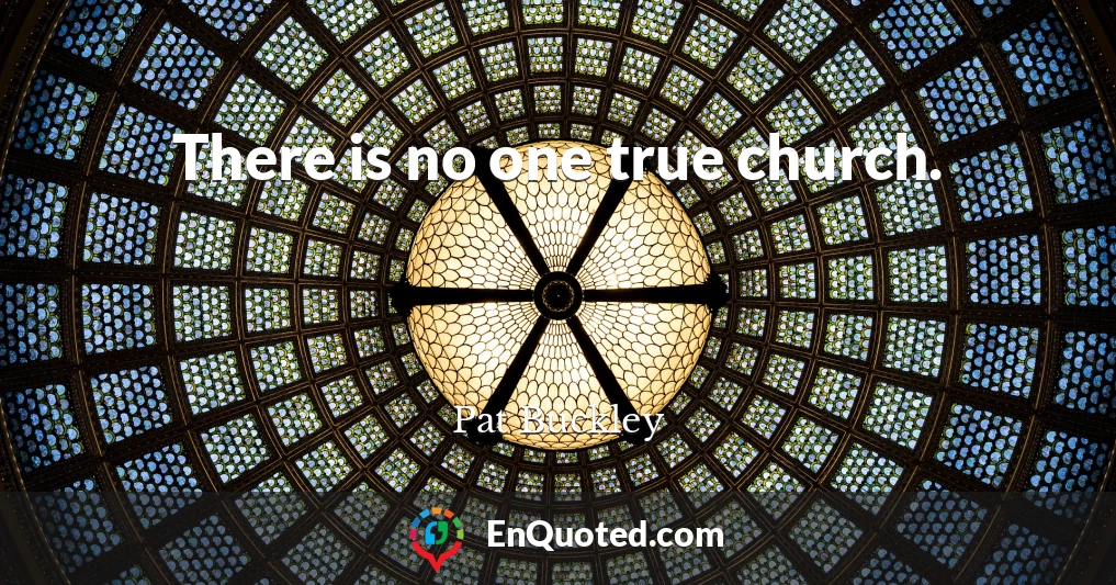 There is no one true church.