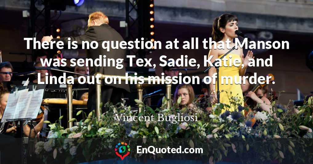 There is no question at all that Manson was sending Tex, Sadie, Katie, and Linda out on his mission of murder.