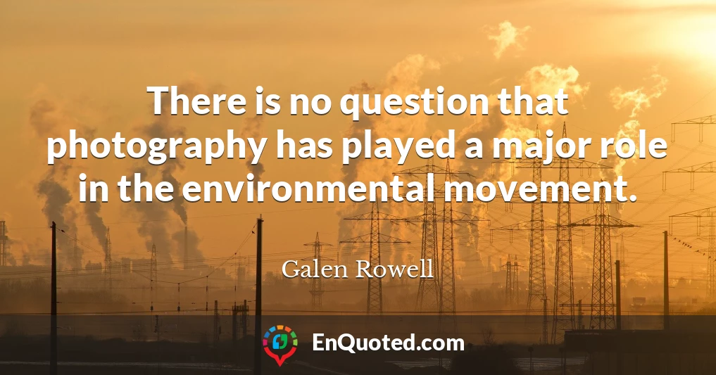 There is no question that photography has played a major role in the environmental movement.