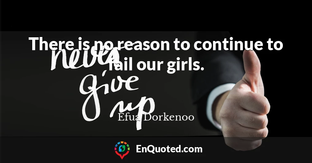 There is no reason to continue to fail our girls.