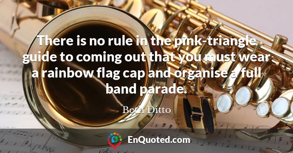 There is no rule in the pink-triangle guide to coming out that you must wear a rainbow flag cap and organise a full band parade.