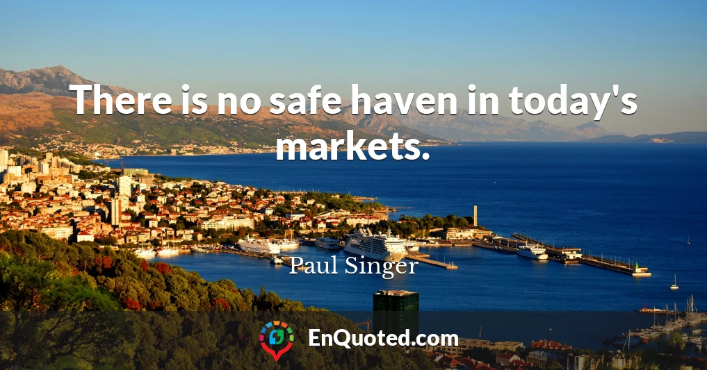 There is no safe haven in today's markets.