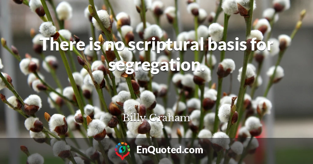 There is no scriptural basis for segregation.
