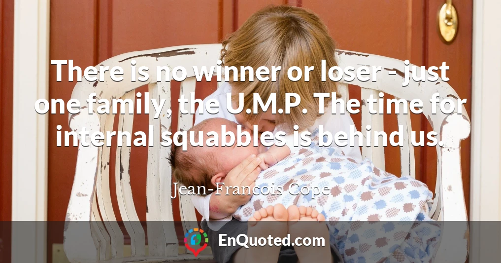 There is no winner or loser - just one family, the U.M.P. The time for internal squabbles is behind us.