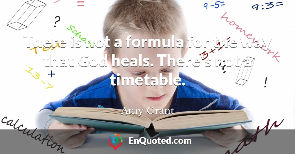 There is not a formula for the way that God heals. There's not a timetable.