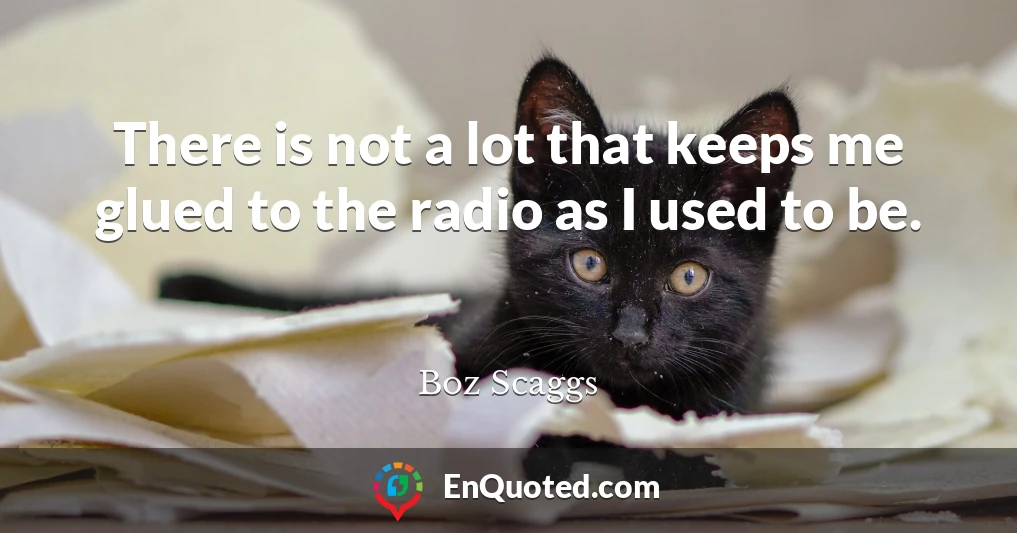 There is not a lot that keeps me glued to the radio as I used to be.