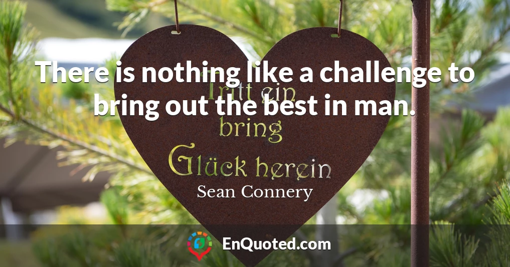 There is nothing like a challenge to bring out the best in man.