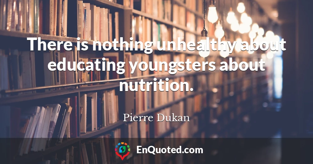 There is nothing unhealthy about educating youngsters about nutrition.