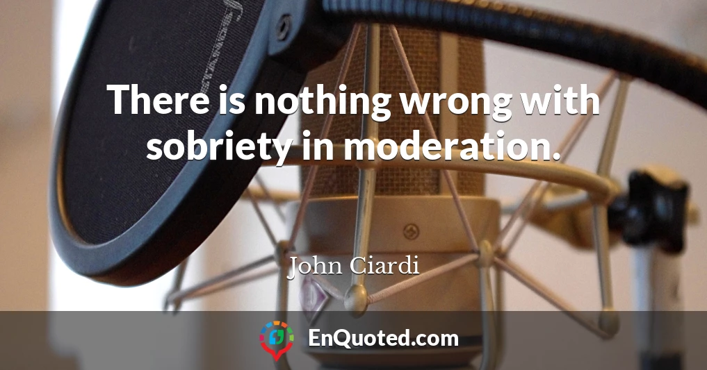 There is nothing wrong with sobriety in moderation.