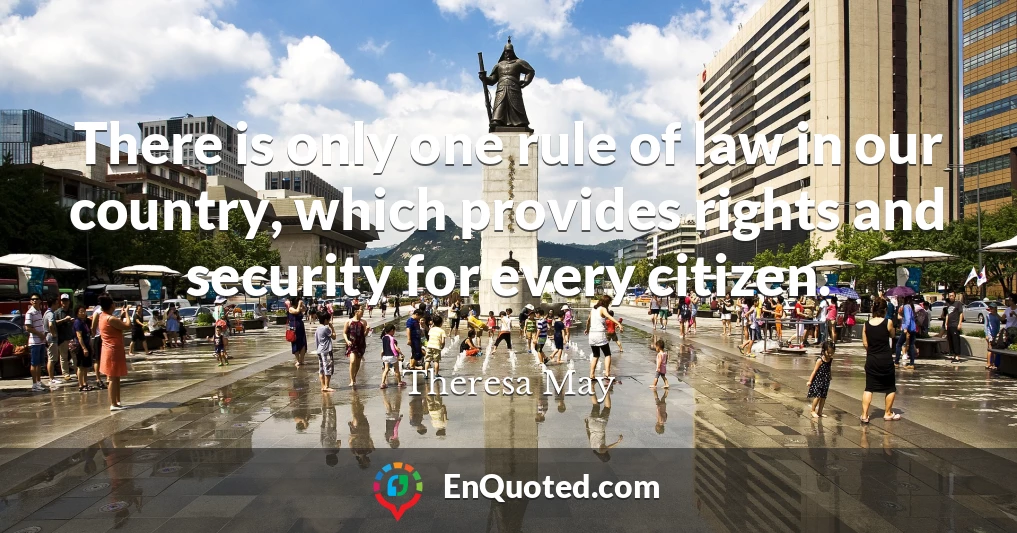 There is only one rule of law in our country, which provides rights and security for every citizen.