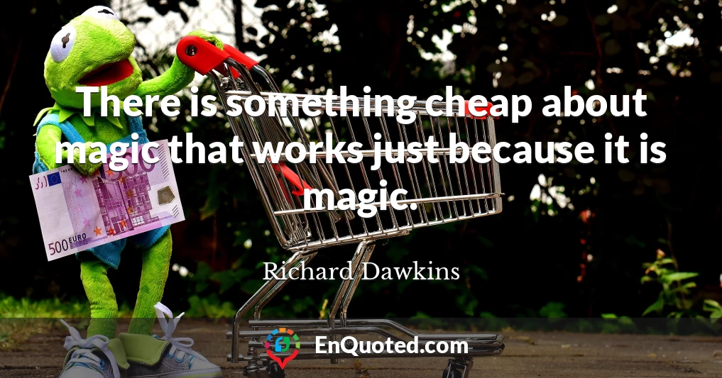 There is something cheap about magic that works just because it is magic.