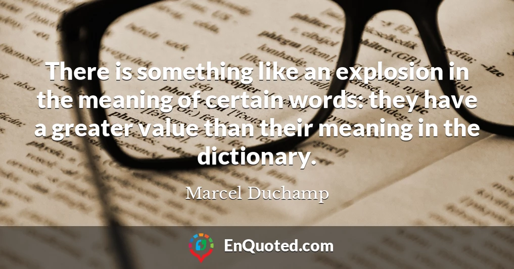 There is something like an explosion in the meaning of certain words: they have a greater value than their meaning in the dictionary.