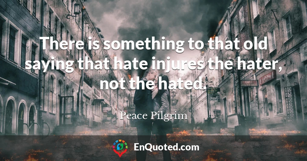 There is something to that old saying that hate injures the hater, not the hated.