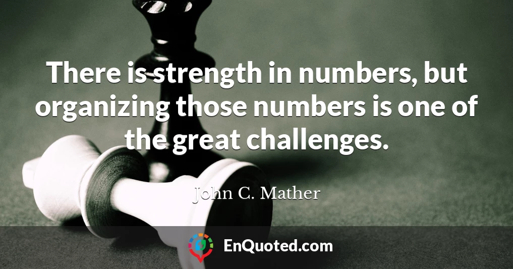 There is strength in numbers, but organizing those numbers is one of the great challenges.