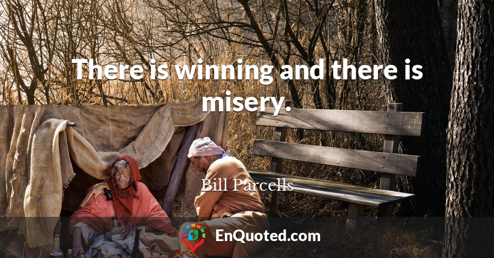 There is winning and there is misery.
