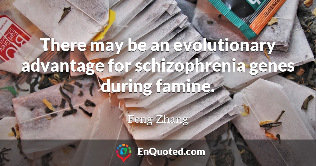 There may be an evolutionary advantage for schizophrenia genes during famine.