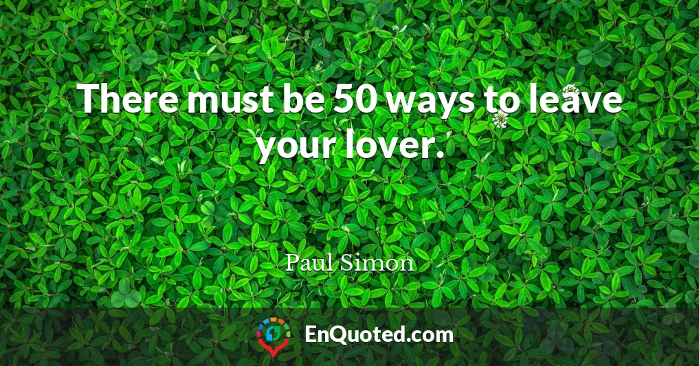 There must be 50 ways to leave your lover.