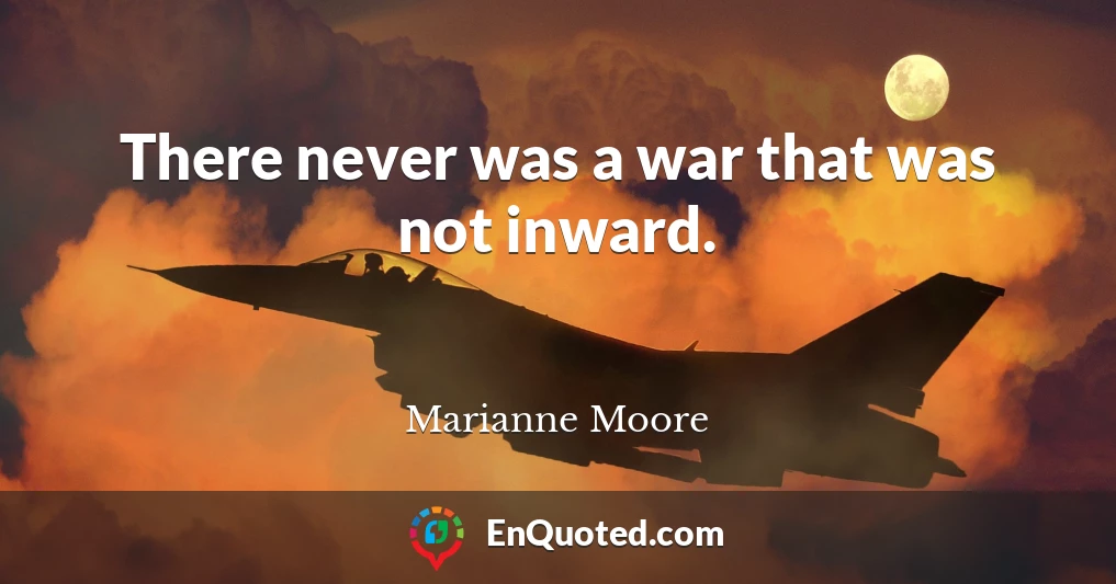 There never was a war that was not inward.