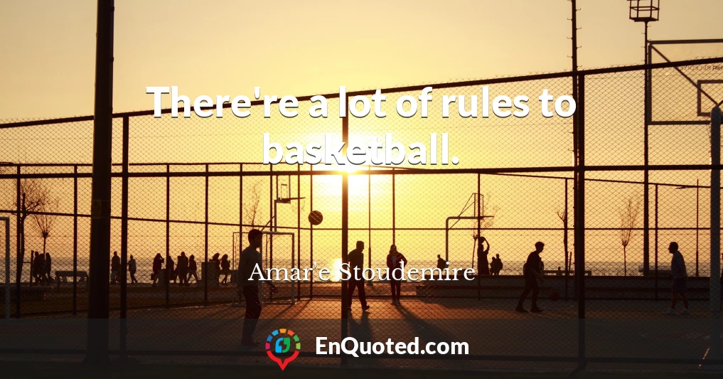 There're a lot of rules to basketball.