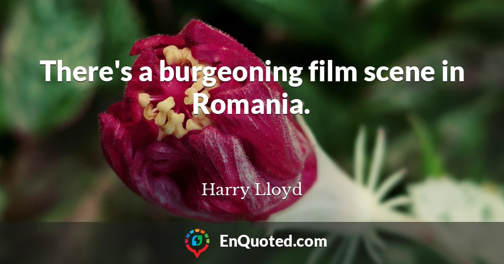 There's a burgeoning film scene in Romania.
