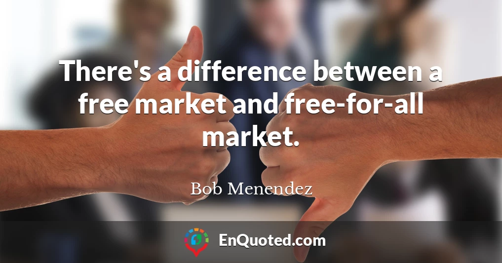 There's a difference between a free market and free-for-all market.