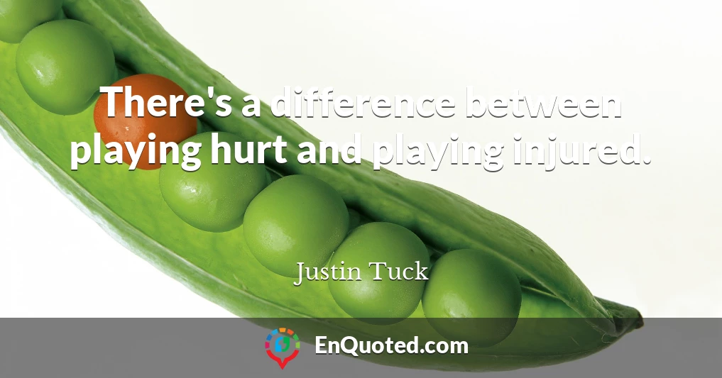 There's a difference between playing hurt and playing injured.