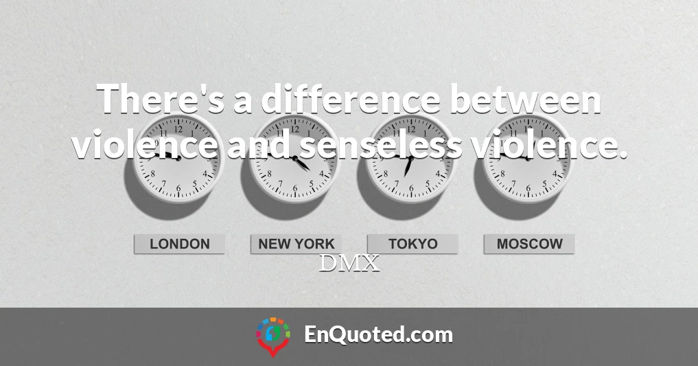 There's a difference between violence and senseless violence.