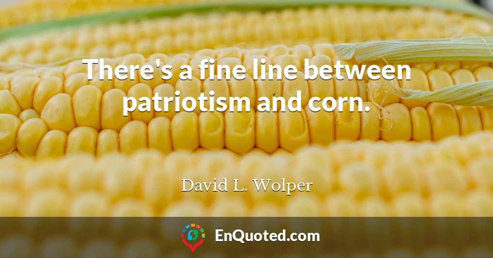 There's a fine line between patriotism and corn.