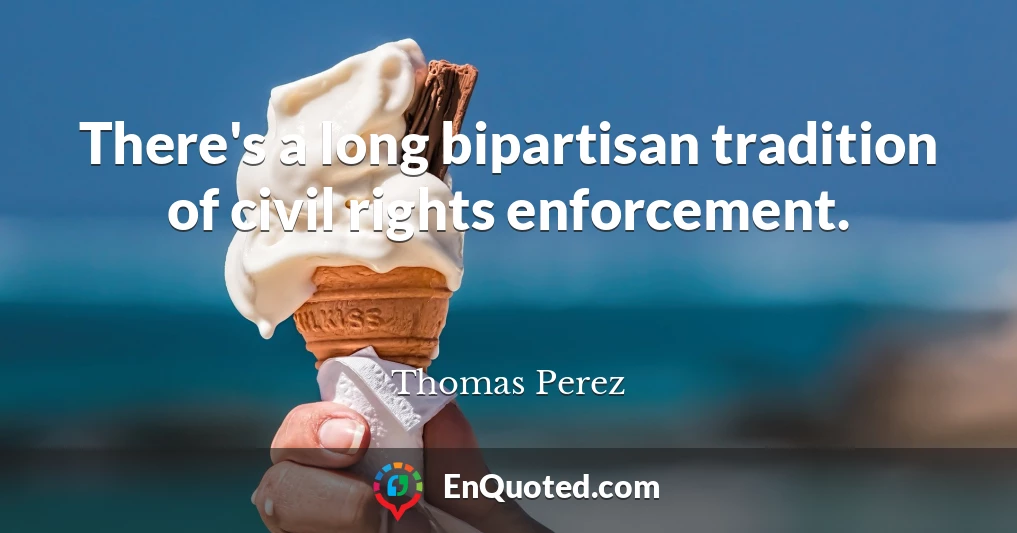 There's a long bipartisan tradition of civil rights enforcement.