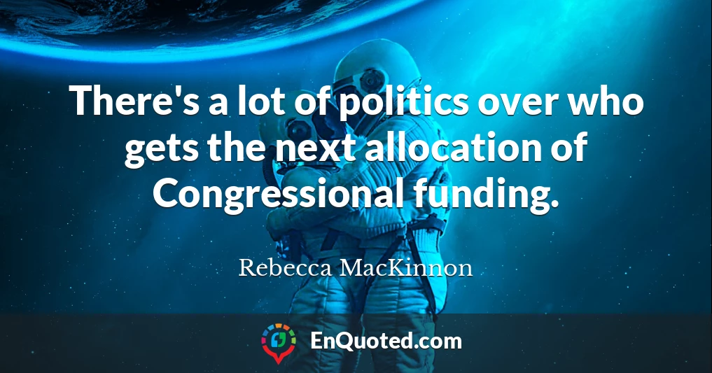 There's a lot of politics over who gets the next allocation of Congressional funding.