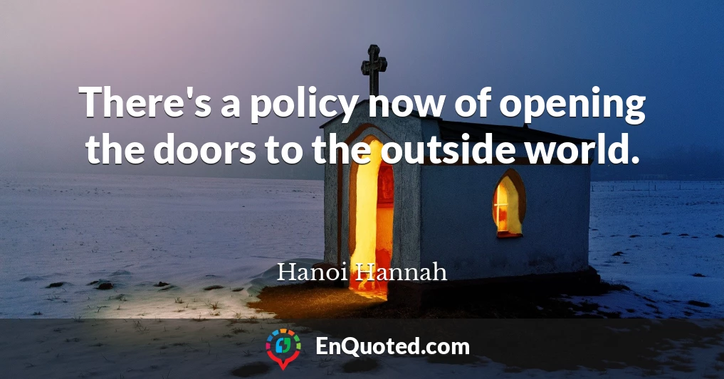 There's a policy now of opening the doors to the outside world.