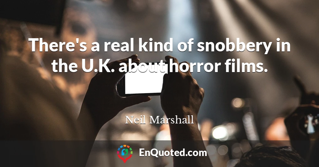 There's a real kind of snobbery in the U.K. about horror films.