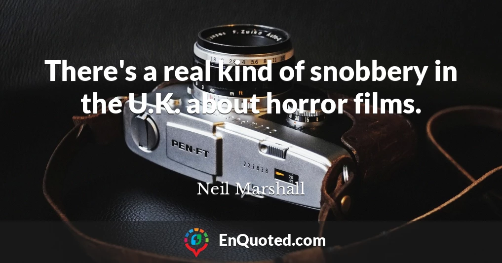 There's a real kind of snobbery in the U.K. about horror films.