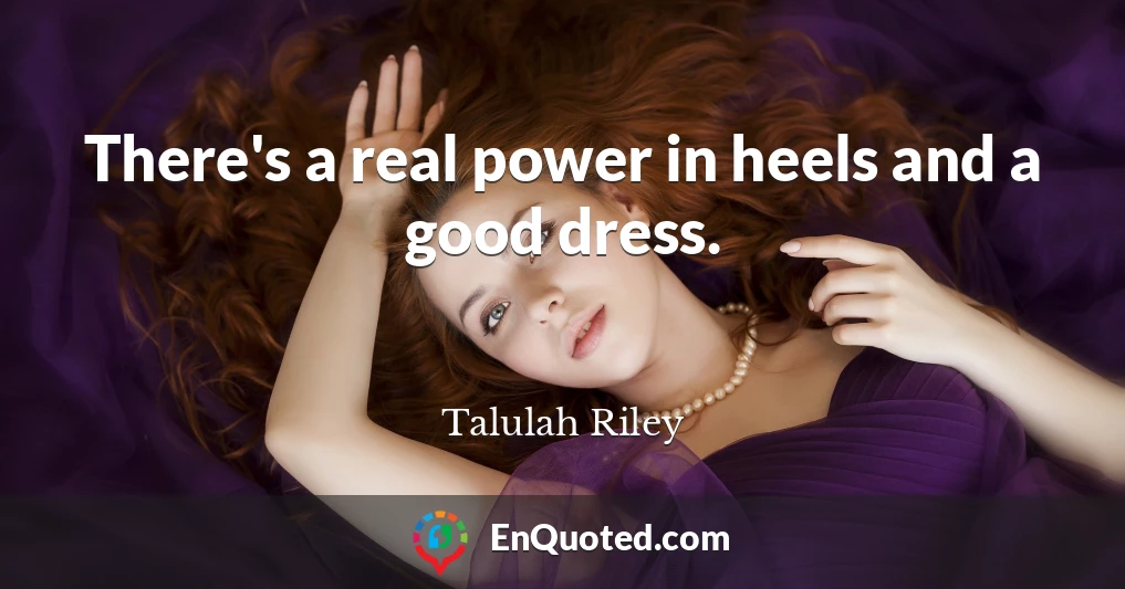 There's a real power in heels and a good dress.