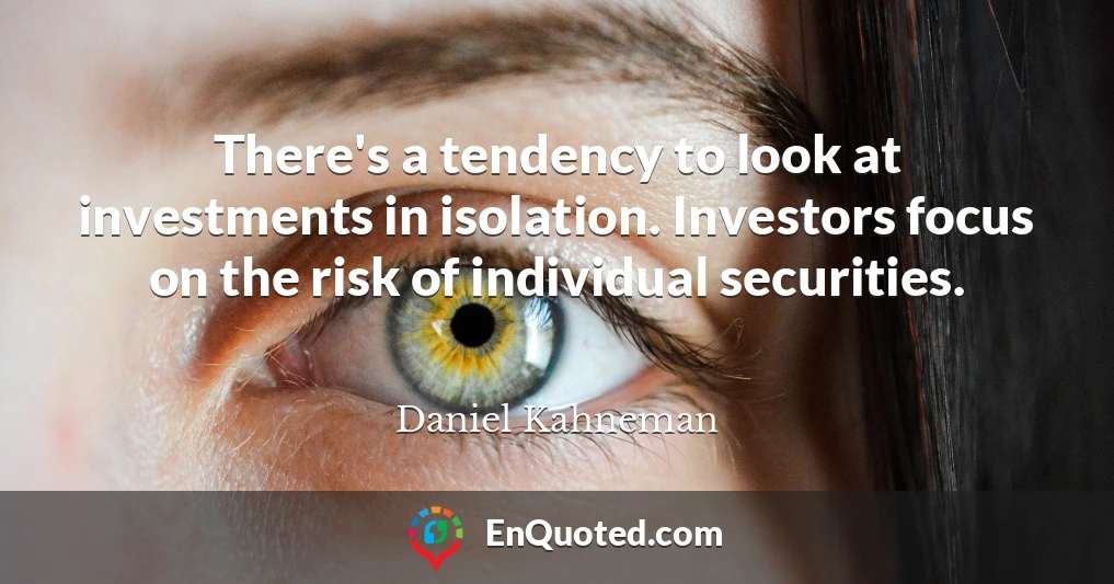 There's a tendency to look at investments in isolation. Investors focus on the risk of individual securities.