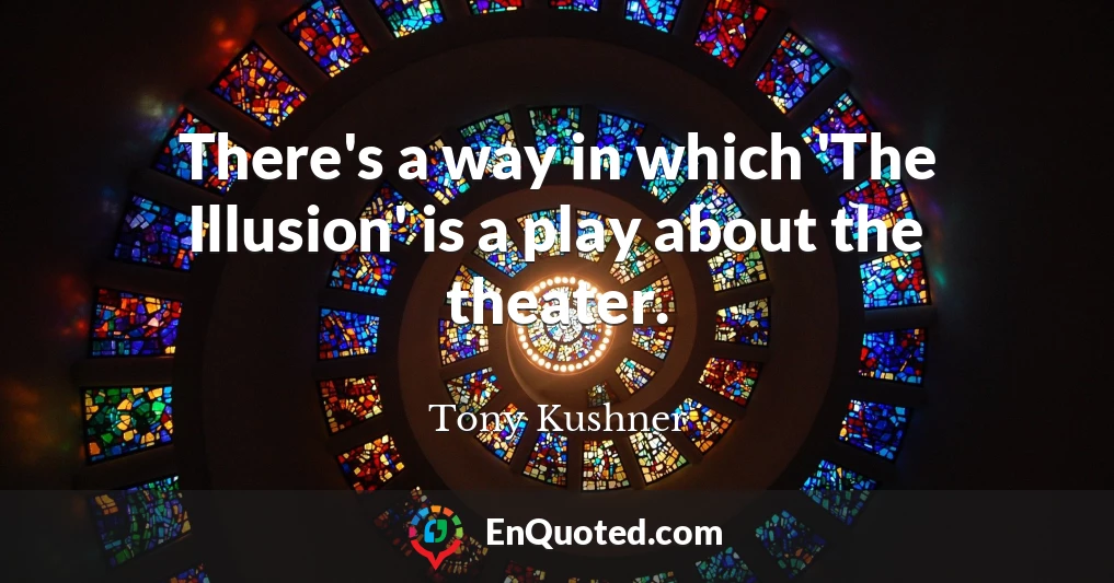 There's a way in which 'The Illusion' is a play about the theater.