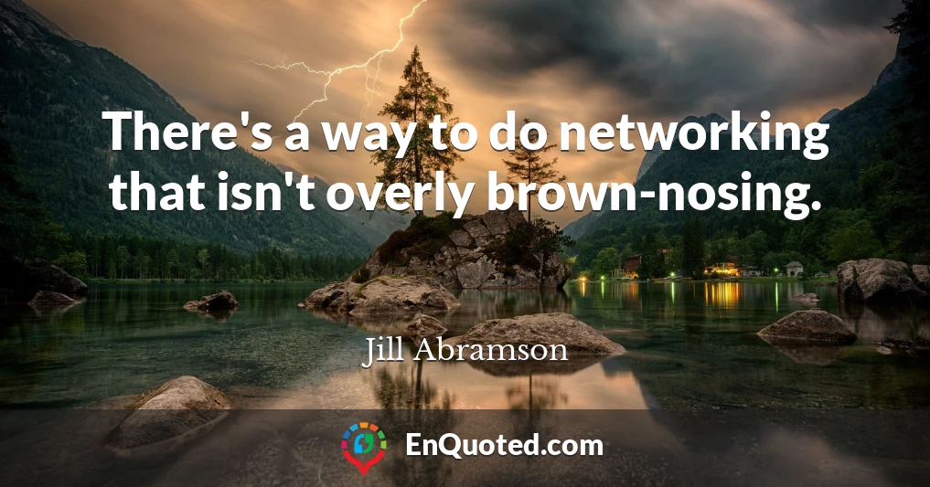 There's a way to do networking that isn't overly brown-nosing.