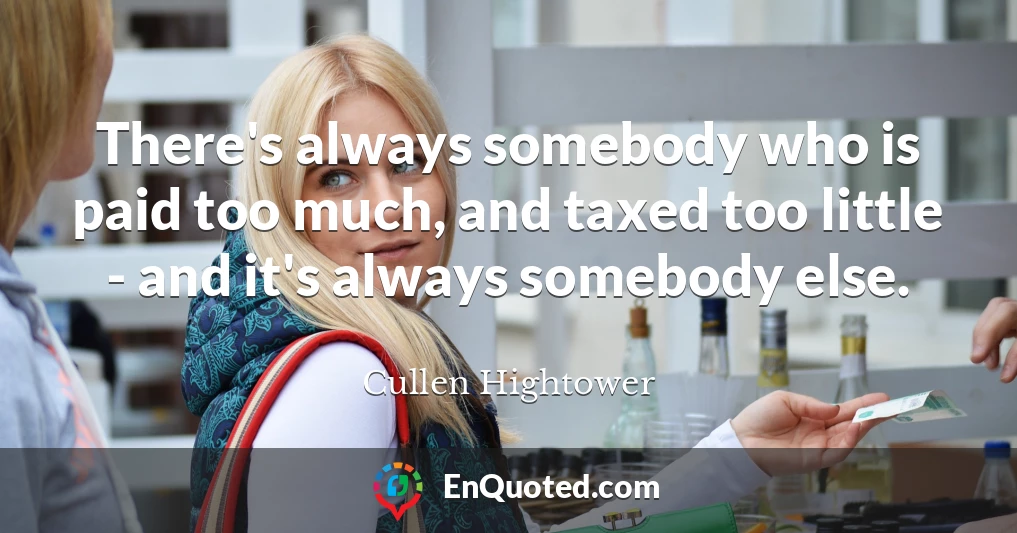 There's always somebody who is paid too much, and taxed too little - and it's always somebody else.