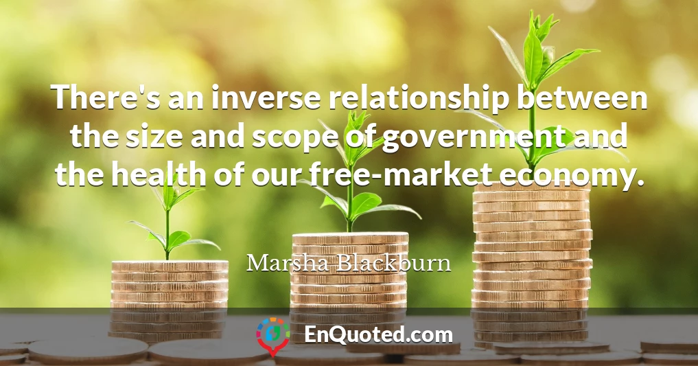 There's an inverse relationship between the size and scope of government and the health of our free-market economy.