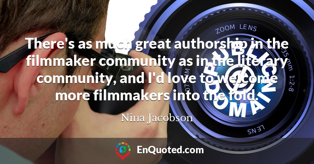 There's as much great authorship in the filmmaker community as in the literary community, and I'd love to welcome more filmmakers into the fold.