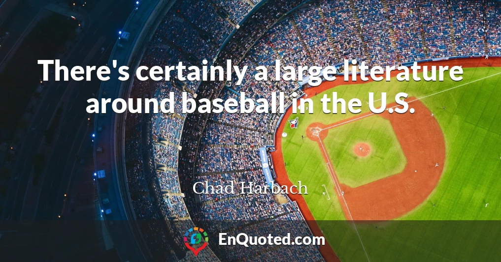 There's certainly a large literature around baseball in the U.S.