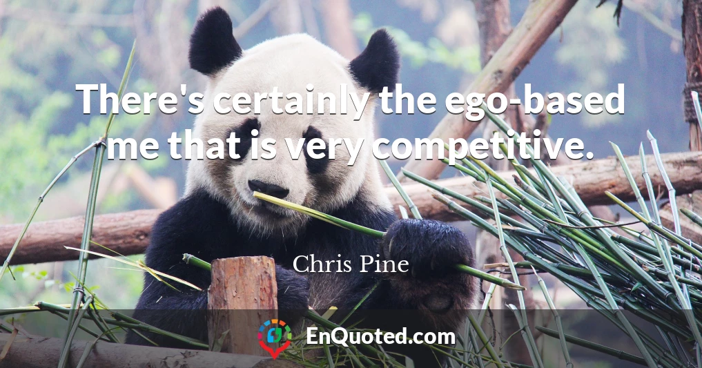 There's certainly the ego-based me that is very competitive.