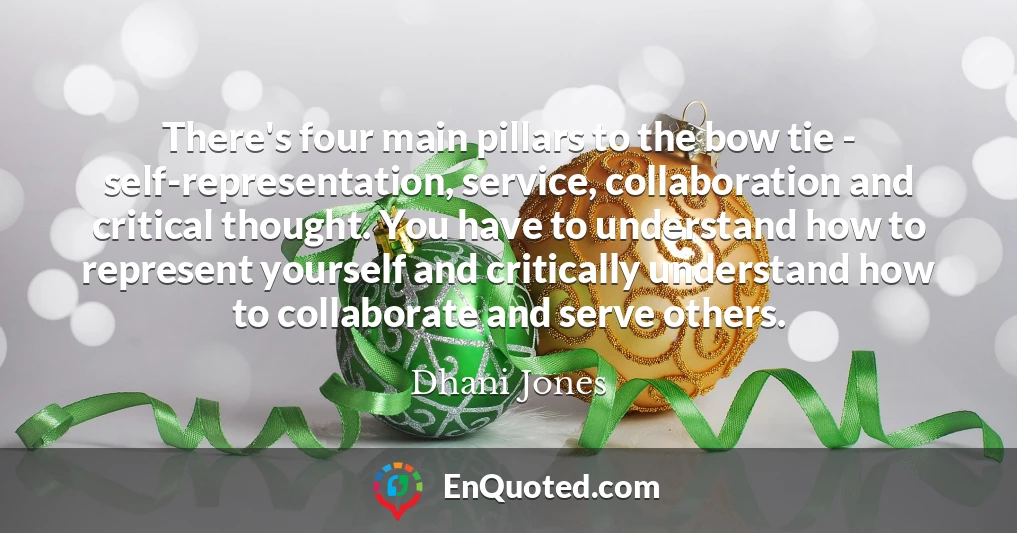There's four main pillars to the bow tie - self-representation, service, collaboration and critical thought. You have to understand how to represent yourself and critically understand how to collaborate and serve others.