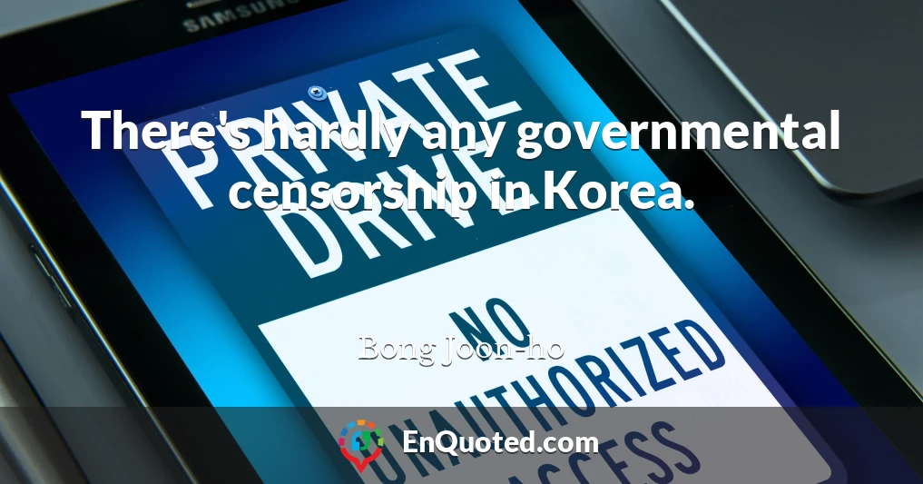 There's hardly any governmental censorship in Korea.