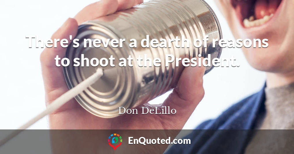 There's never a dearth of reasons to shoot at the President.