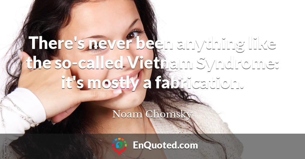 There's never been anything like the so-called Vietnam Syndrome: it's mostly a fabrication.